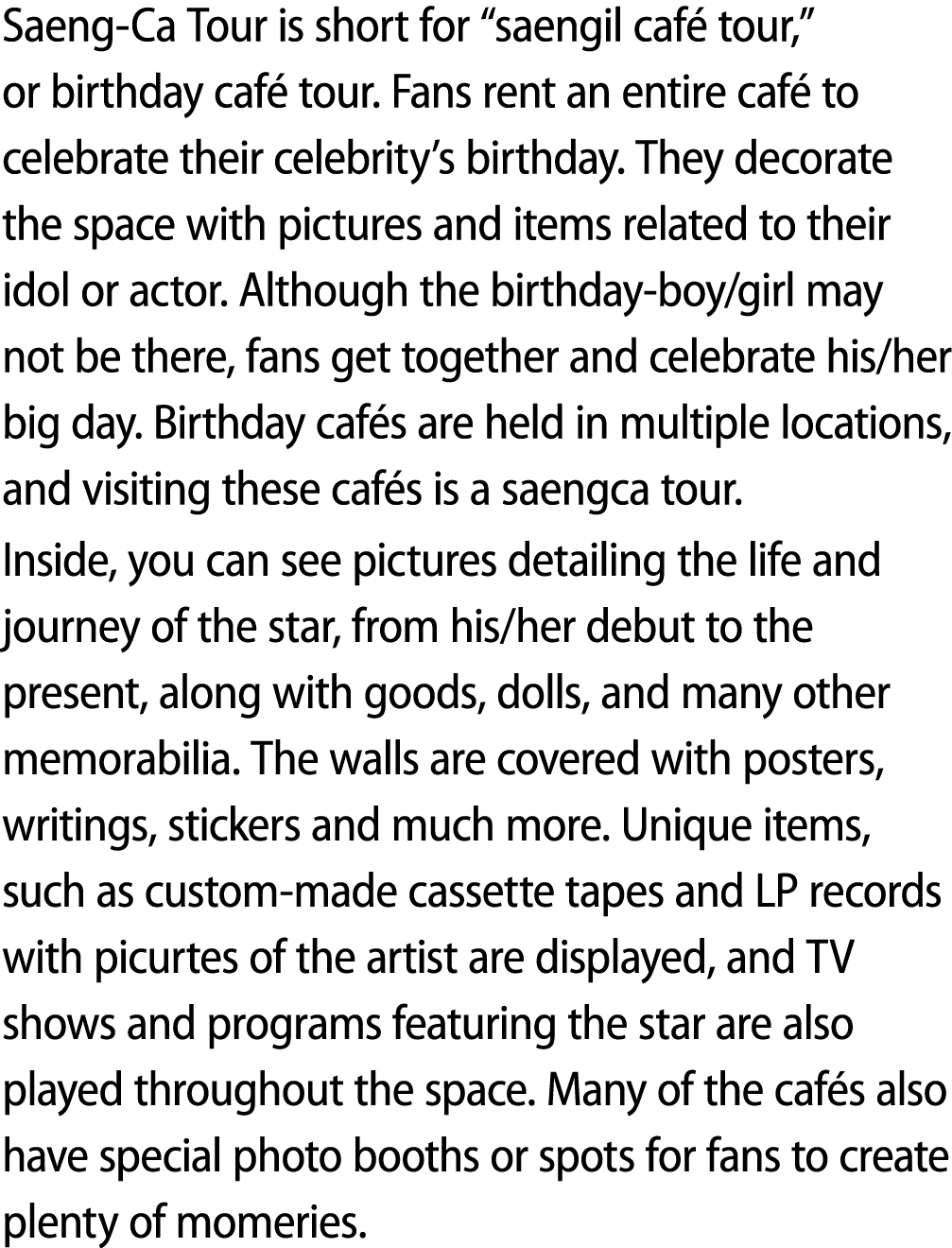 Saeng Ca Tour is short for “saengil caf tour,” or birthday caf  tour. Fans rent an entire caf  to celebrate their ce...
