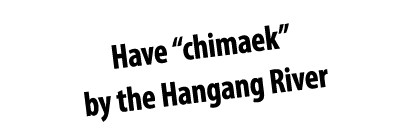 Have “chimaek” by the Hangang River