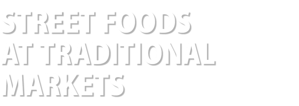 Street FOODS AT TRADITIONAL MARKETS