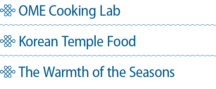 ￼ OME Cooking Lab ￼ Korean Temple Food ￼ The Warmth of the Seasons