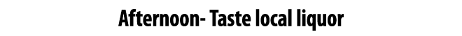Afternoon Taste local liquor