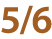 5 6